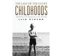 The Last of the Lucky Childhoods by Iain Winton Iain Winton (Auteur)
