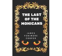 The Last of the Mohicans: By James Fenimore Cooper - Illustrated