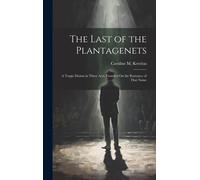 The Last Of The Plantagenets: A Tragic Drama In Three Acts, Founded On The Romance Of That Name