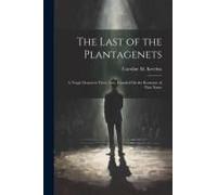 The Last Of The Plantagenets: A Tragic Drama In Three Acts, Founded On The Romance Of That Name
