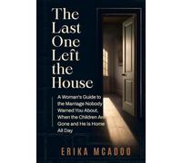The Last One Left the House: A Woman's Guide to the Marriage Nobody Warned You About, When the Children Are Gone and He Is Home All Day