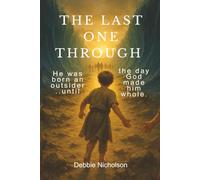 The Last One Through: He was born an outsider until...the day God made him whole.