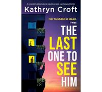 The Last One to See Him: A completely addictive and unputdownable psychological thriller