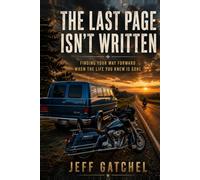 The Last Page Isn't Written: Finding Your Way Forward When the Life You Knew Is Gone