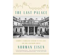 The Last Palace: Europe's Turbulent Century in Five Lives and One Legendary House
