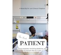 The Last Patient: Ghost Hospitals, Vanishing Medicine, and the Kenyan War for Truth