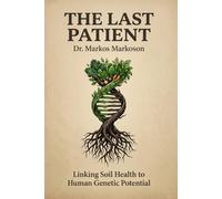 The Last Patient: What Happens to the World When Nobody Gets Sick Anymore - And How to Position Your Health, Your Family, and Your Money on the Right Side of the Revolution