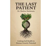 The Last Patient: What Happens to the World When Nobody Gets Sick Anymore - And How to Position Your Health, Your Family, and Your Money on the Right Side of the Revolution