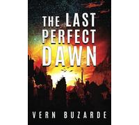 The Last Perfect Dawn: A Post-Apocalyptic Survival Thriller