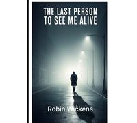 The Last Person to See Me Alive: Six Witnesses. Six Truths. One Impossible Timeline.