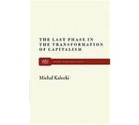 The Last Phase in the Transformation of Capitalism Kalecki, Michal (Auteur)