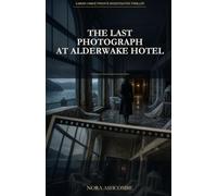 The Last Photograph at Alderwake Hotel: A Mara Vance Private Investigator Thriller