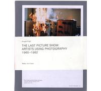The Last Picture Show: Artists Using Photography 1960-1982