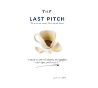 The Last Pitch: A True Story of Slums, Struggles, Startups and Scars.