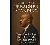 The Last Preacher Standing: Pastor Gino Jennings - Hated for Truth, Anointed by God