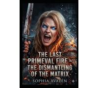 The last primeval fire: The dismantling of the matrix