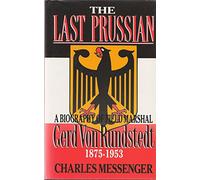 The Last Prussian: A Biography of Field Marshal Gerd Von Rundstedt, 1875-1953