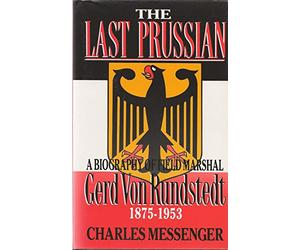 The Last Prussian: A Biography of Field Marshal Gerd Von Rundstedt, 1875-1953
