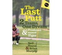 The Last Putt: Two Teams, One Dream, and a Freshman Named Tiger (Hardcover)