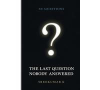 The Last Question Nobody Answered: 50 Questions That Will Stay With You Forever