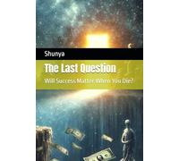 The Last Question: Will Success Matter When You Die?