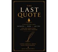 The Last Quote: 99 Reflections from Lao Tzu, Rumi & Socrates | A Guided Wisdom Journal