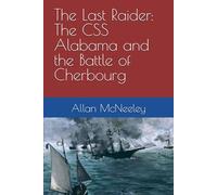 The Last Raider: The CSS Alabama and the Battle of Cherbourg