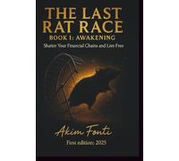 The Last Rat Race - Book I: Awakening: Shatter Your Financial Chains and Live in Freedom