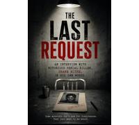 The Last Request: An Interview with Notorious Serial Killer, Shane Rithe, in His Own Words