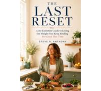 The Last Reset: A No-Extremes Guide to Losing the Weight You Keep Finding - For Good This Time