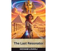 The Last Resonator: A Time-Travel Quest Through Ancient Egypt, Nazi Germany, and Humanity’s Final Hour