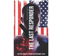 The Last Responder : The First And Last Person You Ever Want To See.