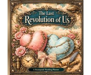 The Last Revolution of Us: A Steampunk Wedding Planner for Unity, Vision & a Shared Journey from “Yes” to “I Do”