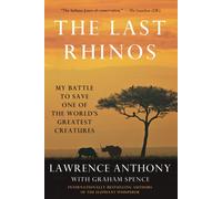 The Last Rhinos: My Battle to Save One of the World's Greatest Creatures