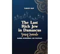 The Last Rich Jew in Damascus: Yossef Laniado: Banker, Businessman, and Politician