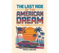 The Last Ride of The American Dream: Til the wheels catch fire