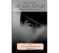 The Last Ride Of The Imagination:: Encounters With The Impossible