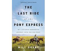 The Last Ride of the Pony Express: My 2,000-mile Horseback Journey into the Old West
