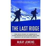 The Last Ridge: The Epic Story of America's First Mountain Soldiers and the Assault on Hitler's Europe