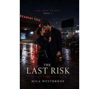 The Last Risk: A High Heat Professional Football Romance with a Star Running Back, Documentary Producer, Forbidden Professional Attraction, Rivals to Lovers Tension, Public Scandal