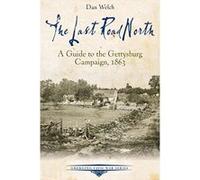 The Last Road North: A Guide to the Gettysburg Campaign, 1863 (Emerging Civil War) - [Livre en VO] Dan Welch (Auteur)