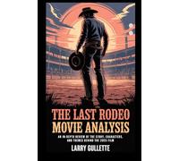 THE LAST RODEO MOVIE ANALYSIS: An In Depth Review of the Story, Characters, and Themes Behind The 2025 Film