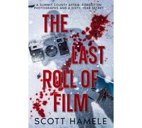 The Last Roll of Film: A Summit County Affair, Forgotten Photographs and a Sixty-Year Secret