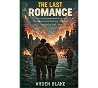 The Last Romance: An Apocalyptic Story of Love, Faith, and Friendship