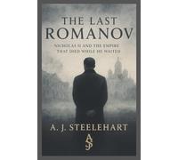 The Last Romanov: Nicholas II and the Empire That Died While He Waited