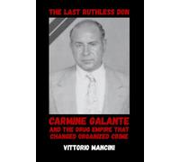 The Last Ruthless Don: Carmine Galante and the Drug Empire That Changed Organized Crime