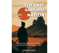 The Last Samurai Nation: The Epic Story of Japan’s Revolution and the End of the Samurai Age: A narrative history of how Japan’s samurai world vanished and modern Japan was born, 1853-1877.