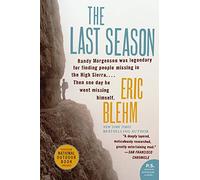 The Last Season: The Extraordinary Biography of a Legendary Ranger and a Mysterious Disappearance in the Sierra Nevada