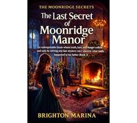 THE LAST SECRET OF MOONRIDGE MANOR: An unforgettable finale where truth, love, and danger collide and only by solving one last mystery can I uncover what really happened to my father (Book 3)
