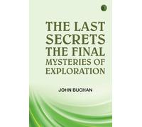 The Last Secrets: The Final Mysteries of Exploration